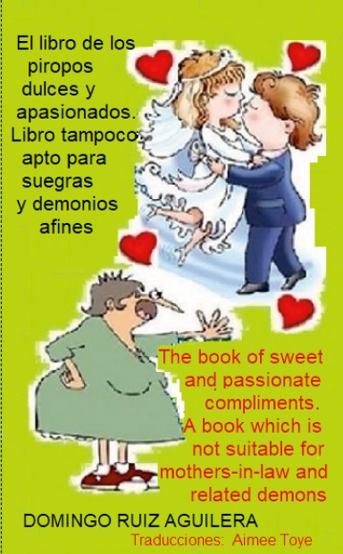 El libro de los piropos dulces y apasionados. Libro tampoco apto para suegras y demonios afines - The book of sweet and passionate compliments. A book which is not suitable for mothers-in-law and related demons