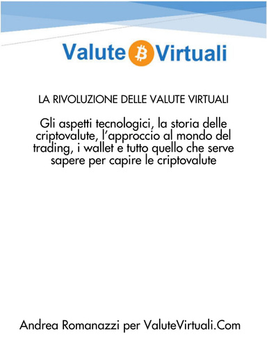 LA RIVOLUZIONE DELLE VALUTE VIRTUALI: Gli aspetti tecnologici, la storia delle criptovalute, l’approccio al mondo del trading, i wallet e tutto quello che serve sapere per capire qualcosa di più di questo mondo