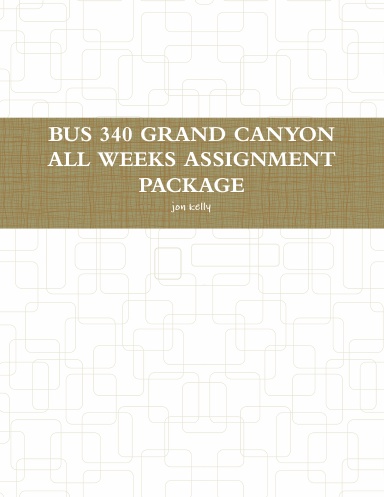 BUS 340 GRAND CANYON ALL WEEKS ASSIGNMENT PACKAGE