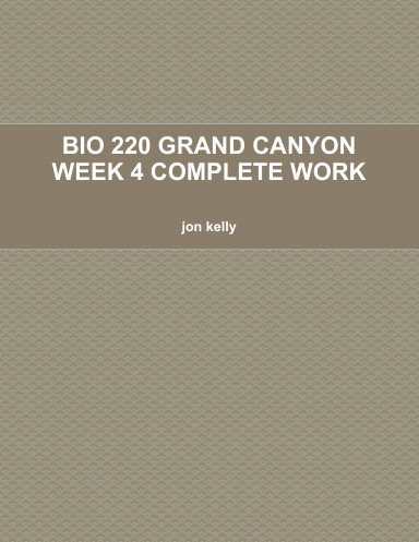 BIO 220 GRAND CANYON WEEK 4 COMPLETE WORK