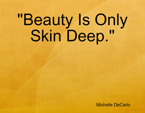 "Beauty Is Only Skin Deep."