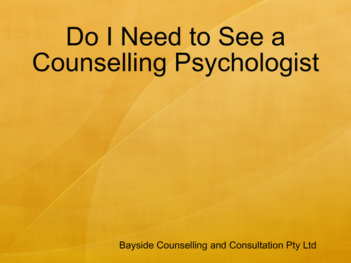 Do I Need to See a Counselling Psychologist