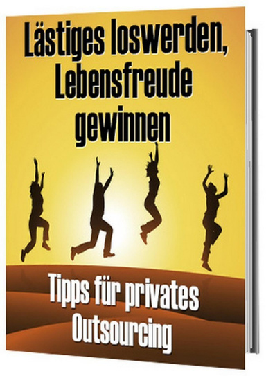 Lästiges loswerden, Lebensfreude gewinnen - Tipps für privates Outsourcing