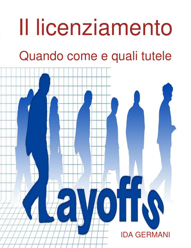 Il licenziamento: quando, come e quali tutele.