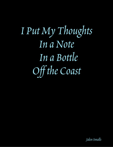 I Put My Thoughts In a Note In a Bottle Off the Coast