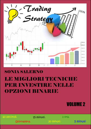 Le migliori tecniche per investire nelle opzioni binarie , volume 2
