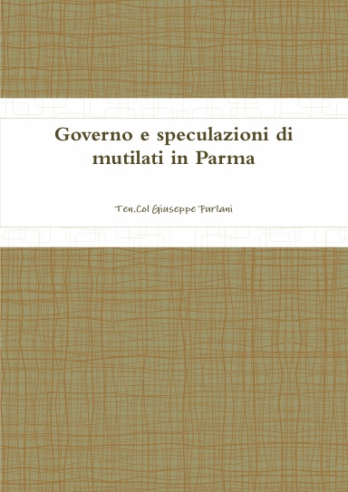 Governo e speculazioni di mutilati in Parma