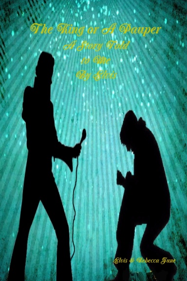 The King or A Pauper A Story Told to Me By Elvis