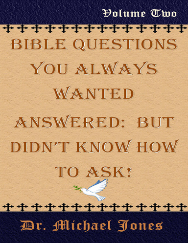 Bible Questions That You Always Wanted Answered - Volume 2: But Didn't Know How to Ask