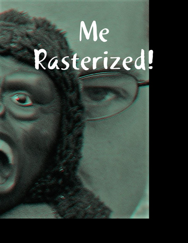 Me Rasterized!