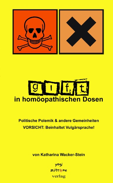 Gift in homöopathischen Dosen - Politische Polemik und andere Gemeinheiten