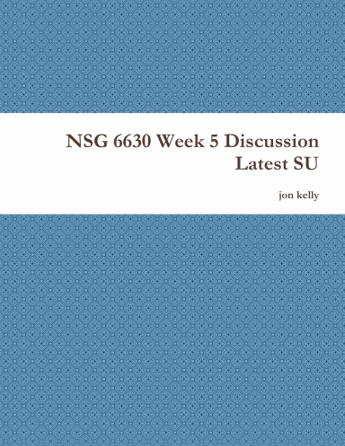 NSG 6630 Week 5 Discussion Latest SU