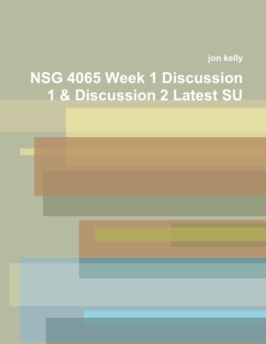 NSG 4065 Week 1 Discussion 1 & Discussion 2 Latest SU