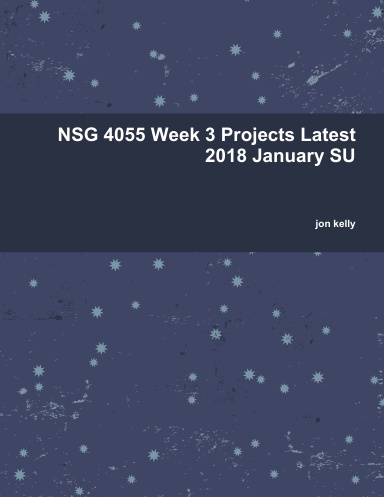 NSG 4055 Week 3 Projects Latest 2018 January SU