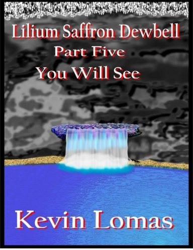Lilium Saffron Dewbell: Part Five: You Will See