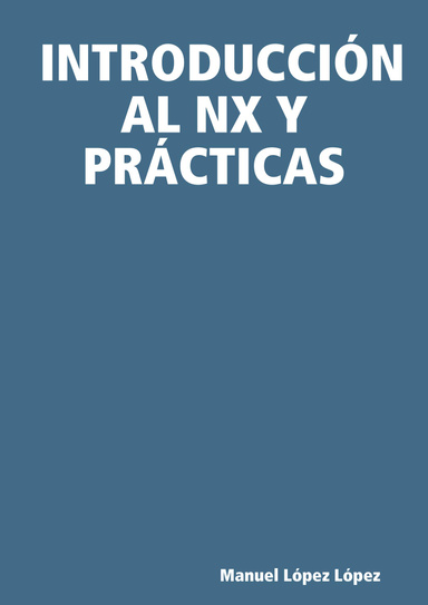 INTRODUCCIÓN AL NX Y PRÁCTICAS