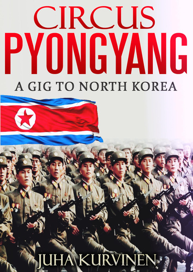 Circus Pyongyang - Gig to North Korea