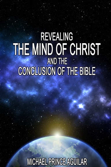 REVEALING THE MIND OF CHRIST AND THE CONCLUSION OF THE BIBLE