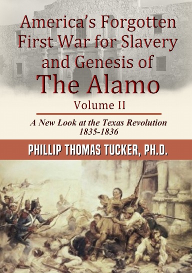 America’s Forgotten First War for Slavery and Genesis of The Alamo Volume II