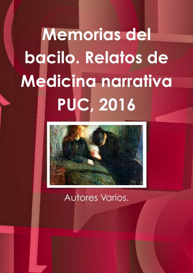 Memorias del bacilo. Relatos de Medicina narrativa PUC, 2016