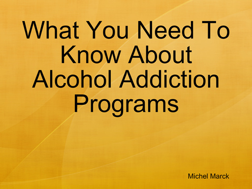 What You Need To Know About Alcohol Addiction Programs