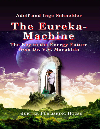 The Eureka-Machine - The Key to the Energy  Future from Dr. V. V. Marukhin