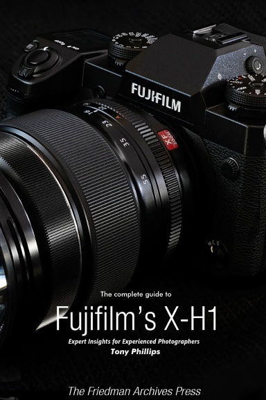 The Complete Guide to Fujifilm's X-H1 (B&W Edition)