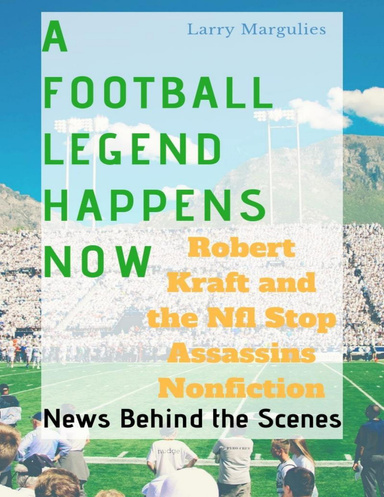 A Football Legend Happens Now Robert Kraft and the Nfl Stop Assassins Nonfiction News Behind the Scenes