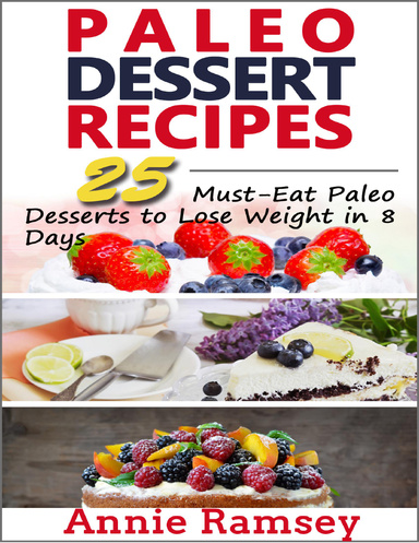 Paleo Dessert Recipes: 25 Must-eat Paleo Desserts to Lose Weight In 8 Days!