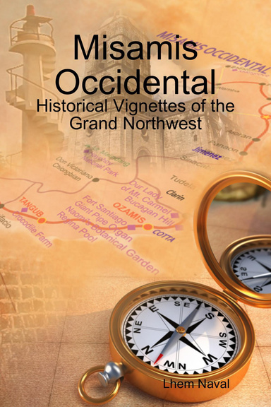 Misamis Occidental: Historical Vignettes of the Grand Northwest