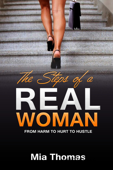 The Steps of a Real Woman: From Harm to Hurt to Hustle"
