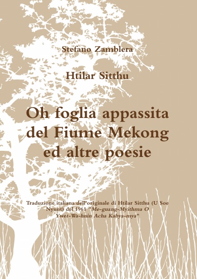 Htilar Sitthu. Oh foglia appassita del Fiume Mekong ed altre poesie.