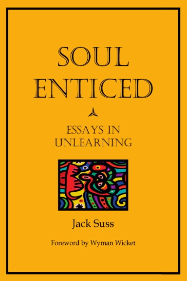 Soul Enticed: Essays in Unlearning