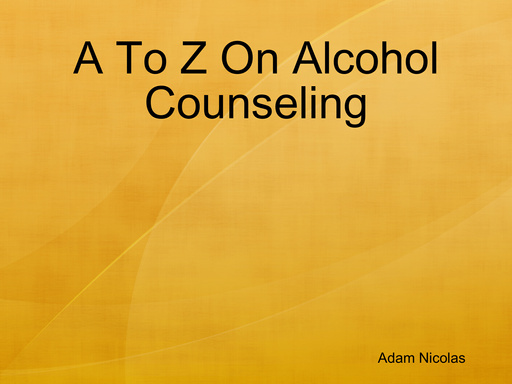 A To Z On Alcohol Counseling