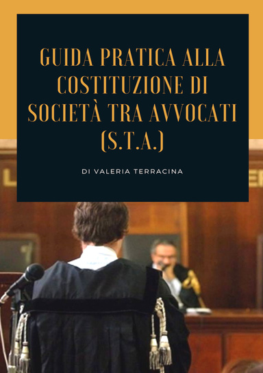 GUIDA PRATICA ALLA COSTITUZIONE DI SOCIETÀ TRA AVVOCATI (S.T.A.)