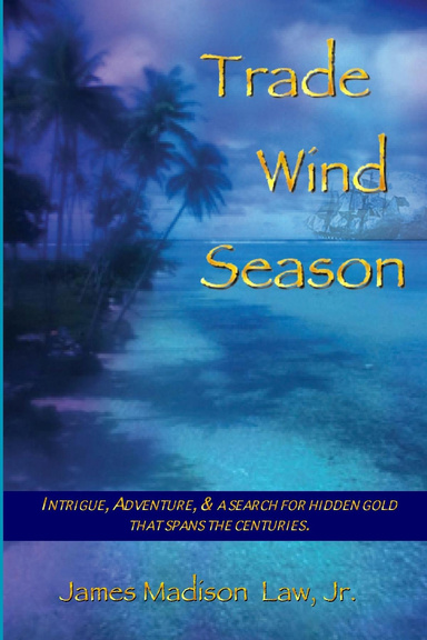 Trade Wind Season: Intrigue, Adventure & A Search for Hidden Gold That Spans the Centuries.