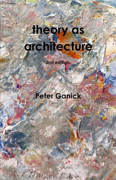 Theory as Architecture : 2nd Edition.