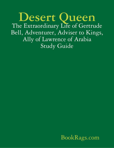 Desert Queen: The Extraordinary Life of Gertrude Bell, Adventurer, Adviser to Kings, Ally of Lawrence of Arabia Study Guide