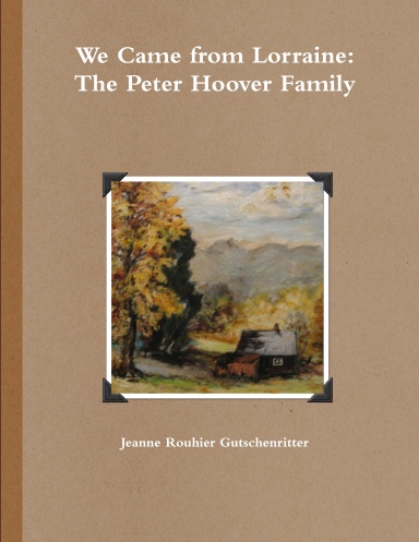 We Came from Lorraine: The Peter Hoover Family