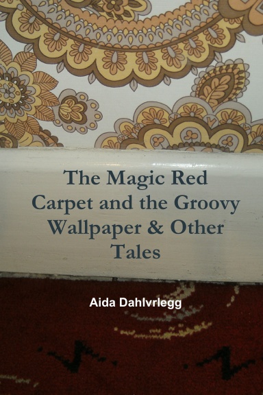 The Magic Red Carpet and the Groovy Wallpaper & Other Tales