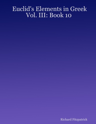 Euclid's Elements in Greek: Vol. III: Book 10