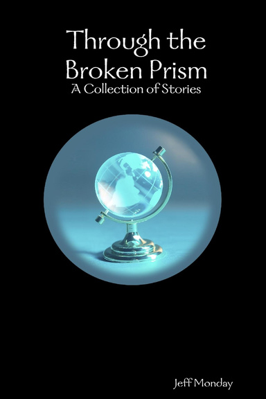 Through the Broken Prism:  A Collection of Stories
