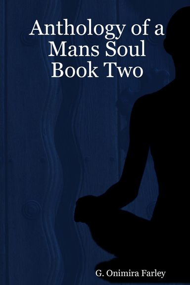 Anthology of a Mans Soul:Book Two