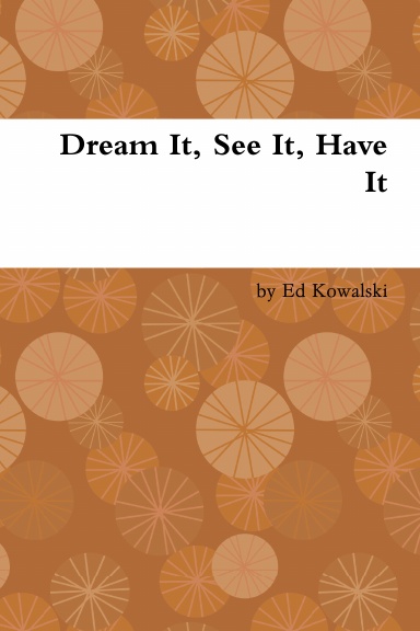 Dream It, See It, Have It