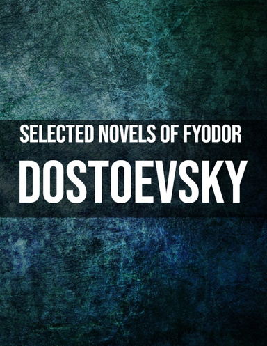 Selected Novels of Fyodor Dostoevsky
