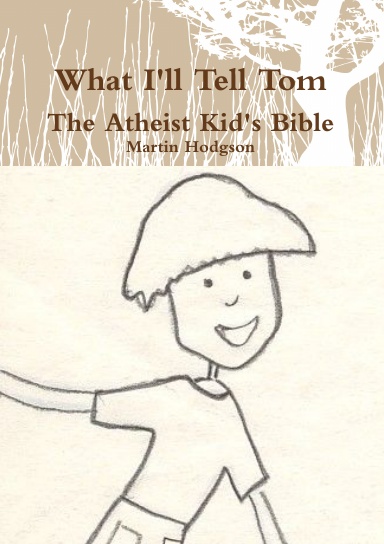 What I'll Tell Tom: The Atheist Kid's Bible