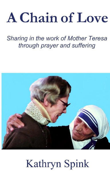 A Chain of Love: Sharing in the Work of Mother Teresa Through Prayer and Suffering