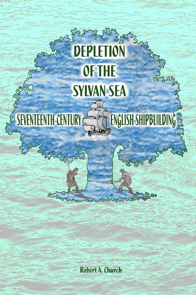 The Depletion of the Sylvan Sea: Seventeenth-Century English Shipbuilding