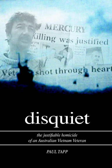 Disquiet : The Justifiable Homicide Of An Australian Vietnam Veteran