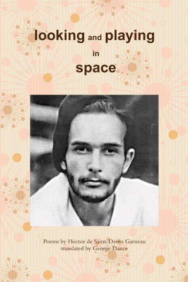 Looking and Playing in Space: Poems by Hector de Saint-Denys Garneau, translated by